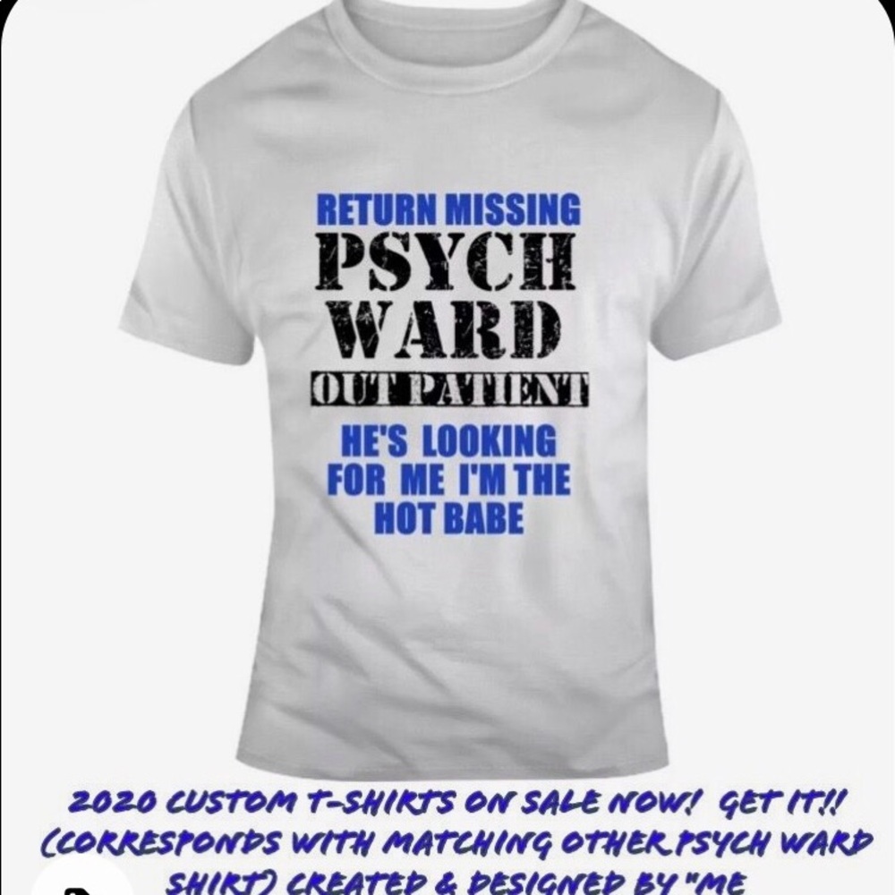 FUNNY PSYCHE WARD T-SHIRTS ARE CUSTOM BY ME